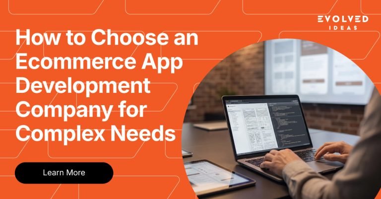 How to Choose an Ecommerce App Development Company for Complex Needs